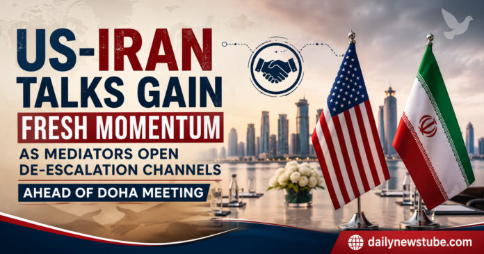 US-Iran Talks Gain Fresh Momentum as Mediators Open De-escalation Channels Ahead of Doha Meeting | dailynewstube.com